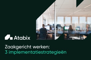 Zaakgericht werken: 3 implementatiestrategieën voor (semi-)overheden