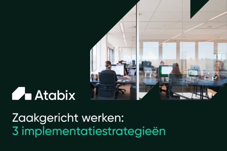 Zaakgericht werken: 3 implementatiestrategieën voor (semi-)overheden