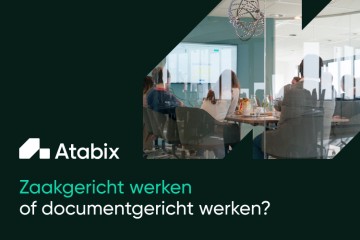 Zaakgericht werken of documentgericht werken?