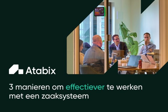 3 manieren om effectiever te werken met een zaaksysteem